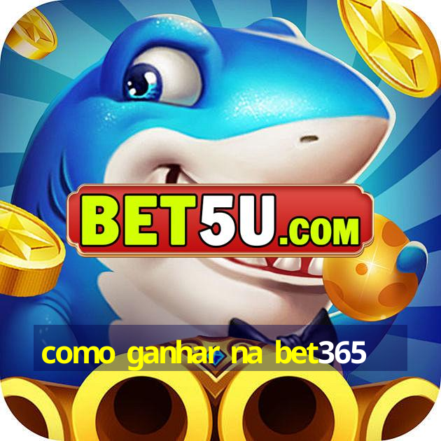 como ganhar na bet365